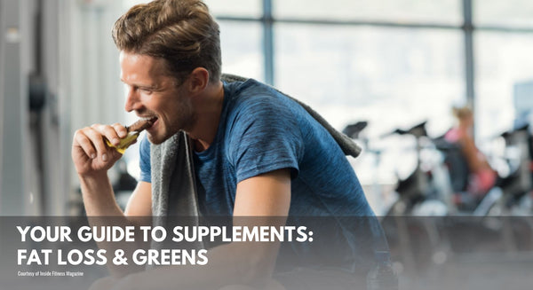 Your Guide to Supplements: Fat Loss & Greens