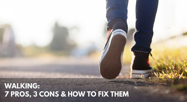 Walking: 7 Pros, 3 Cons & How to Fix 'Em