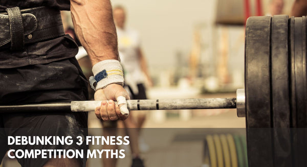 De-Bunking 3 Fitness Competition Myths