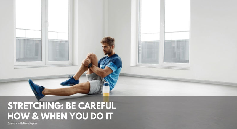 Stretching: Be Careful When & How You Do It