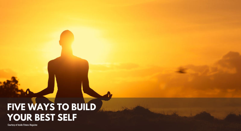 Five Ways to Build Your Best Self