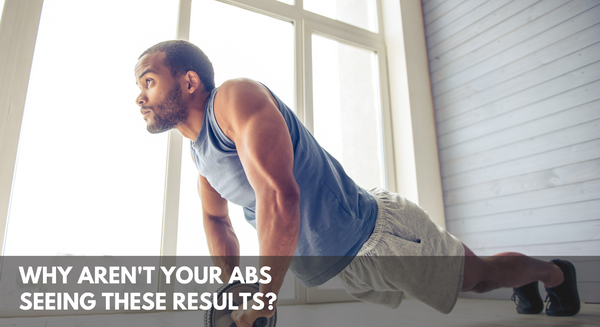 Why Aren't Your Abs Seeing These Results?