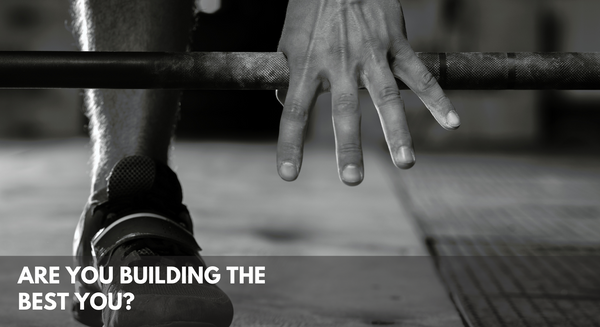 Are You Building The Best You?