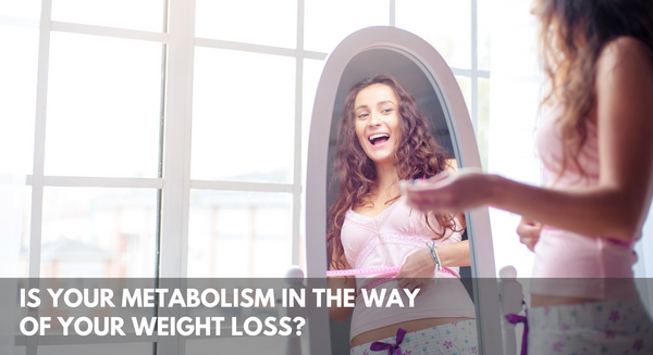 Is Your Metabolism In The Way Of Your Weight Loss?