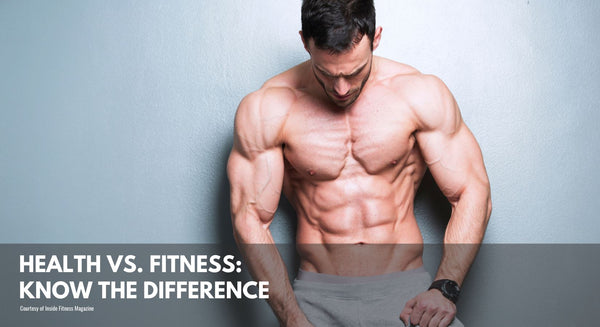 Health VS. Fitness: Know the Difference
