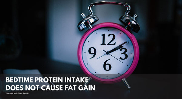 Bedtime Protein Intake Does Not Cause Fat Gain