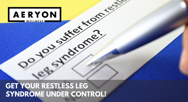 Get Your Restless Leg Syndrome Under Control!