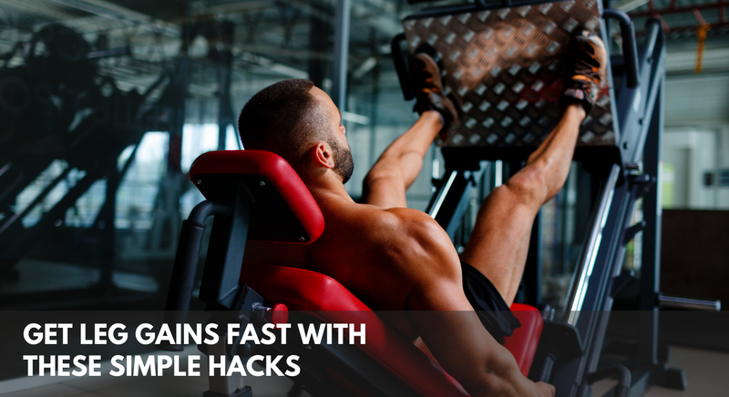 Get Leg Gains Fast With These Simple Hacks!