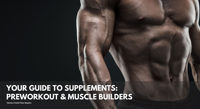 Your Guide to Supplements: Pre-Workout & Muscle Builders