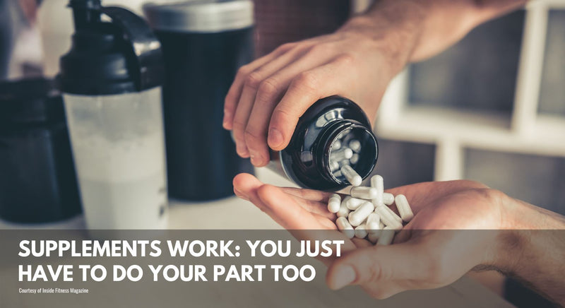 Supplements Work: You Just Have To Do Your Part Too