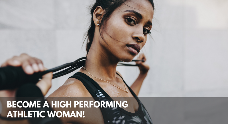 What You Need to Be a High Performing Athletic Woman