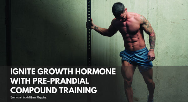 Ignite Growth Hormone (GH) with Pre-Prandial Compound Training