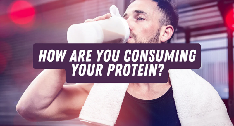 How Are You Consuming Your Protein?
